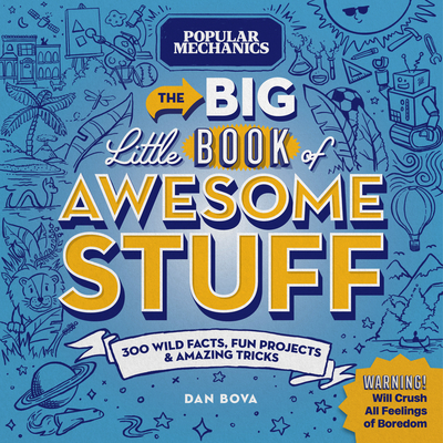 Popular Mechanics the Big Little Book of Awesome Stuff: 300 Wild Facts, Fun Projects & Amazing Tricks - Bova, Dan, and Popular Mechanics (Editor)