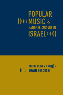 Popular Music and National Culture in Israel - Regev, Motti, and Seroussi, Edwin