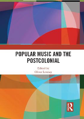 Popular Music and the Postcolonial - Lovesey, Oliver (Editor)