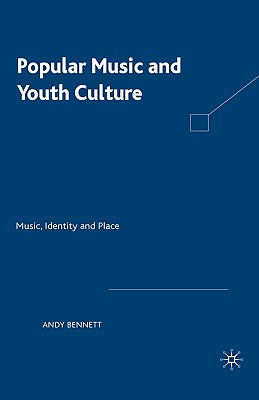 Popular Music and Youth Culture: Music, Identity and Place - Bennett, Andrew