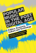 Popular Music in the Post-Digital Age: Politics, Economy, Culture and Technology
