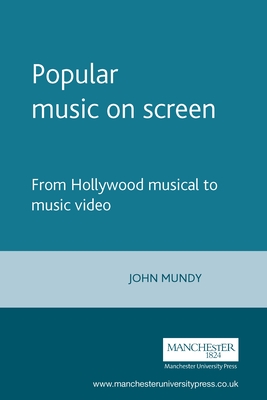 Popular Music on Screen - Mundy, John