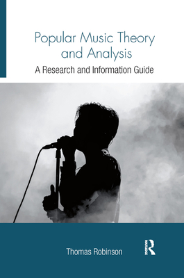 Popular Music Theory and Analysis: A Research and Information Guide - Robinson, Thomas