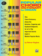 Popular Organ Chord Dictionary: This Chord Dictionary Shows the Notation, Fingering and Keyboard Diagrams for All of the Important Chords Used in Modern Popular Music