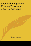 Popular Photographic Printing Processes: A Practical Guide (1898)