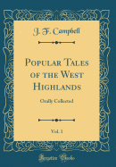 Popular Tales of the West Highlands, Vol. 1: Orally Collected (Classic Reprint)