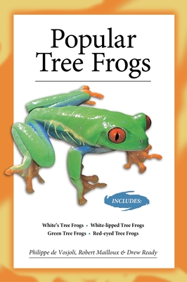 Popular Tree Frogs (Advanced Vivarium Systems) - de Vosjoli, Philippe, and Mailloux, Robert, and Ready, Drew