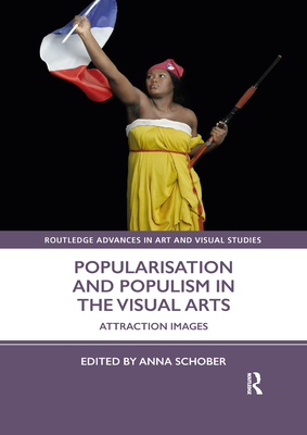 Popularisation and Populism in the Visual Arts: Attraction Images - Schober, Anna (Editor)