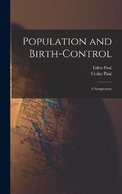 Population and Birth-Control: A Symposium - Paul, Cedar, and Paul, Eden
