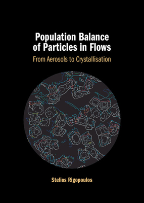 Population Balance of Particles in Flows - Rigopoulos, Stelios