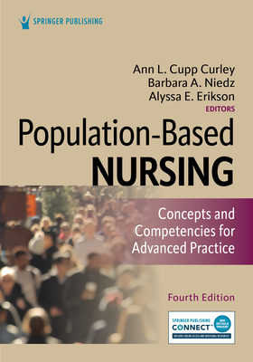 Population-Based Nursing: Concepts and Competencies for Advanced Practice - Curley, Ann L, PhD, RN (Editor), and Niedz, Barbara A, PhD, RN, Cphq (Editor), and Erikson, Alyssa, PhD, Msn, RN (Editor)