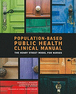 Population Based Public Health Clinical Manual: The Henry Street Model for Nurses, Second Edition, 2014 AJN Award Recipient