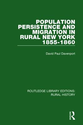 Population Persistence and Migration in Rural New York, 1855-1860 - Davenport, David Paul