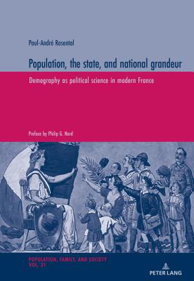 Population, the state, and national grandeur: Demography as political science in modern France - Oris, Michel, and Rosental, Paul-Andr