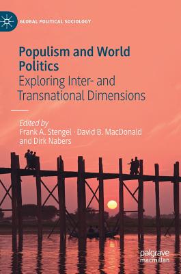 Populism and World Politics: Exploring Inter- And Transnational Dimensions - Stengel, Frank A (Editor), and MacDonald, David B (Editor), and Nabers, Dirk (Editor)