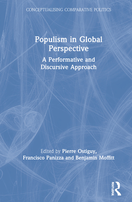 Populism in Global Perspective: A Performative and Discursive Approach - Ostiguy, Pierre (Editor), and Panizza, Francisco (Editor), and Moffitt, Benjamin (Editor)