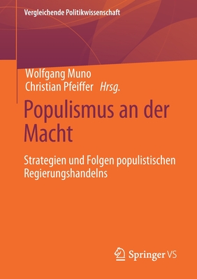 Populismus an Der Macht: Strategien Und Folgen Populistischen Regierungshandelns - Muno, Wolfgang (Editor), and Pfeiffer, Christian (Editor)