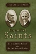 Populist Saints: B. T. and Ellen Roberts and the First Free Methodists
