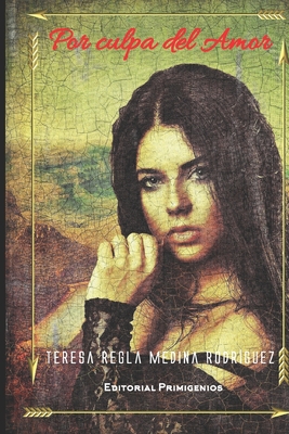 Por Culpa del Amor: Editorial Primigenios Novela - Casanova Ealo, Eduardo Rene (Preface by), and Medina Rodriguez, Teresa Regla