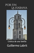 Por fin La Habana: Cr?nica de una familia