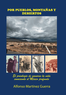 Por Pueblos, Montaas Y Desiertos: El Privilegio De Ganarse La Vida Conociendo El M?xico Profundo