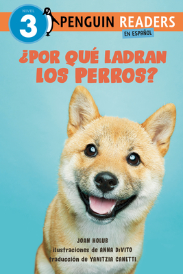 ?Por Qu? Ladran Los Perros? (Why Do Dogs Bark? Spanish Edition) - Holub, Joan, and DiVito, Anna (Illustrator), and Canetti, Yanitzia (Translated by)