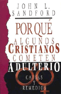 Por Que Algunos Cristianos Cometen Adulterio - Sanford, John A