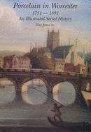 Porcelain in Worcester 1751-1951: An Illustrated Social History - Jones, Ray