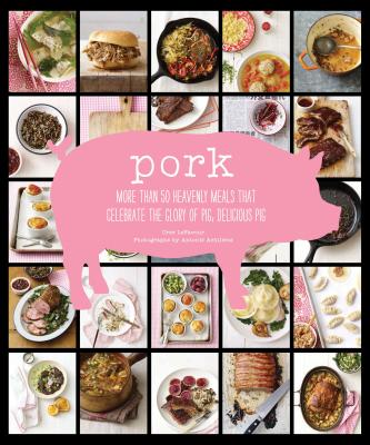 Pork: More Than 50 Heavenly Meals That Celebrate the Glory of Pig, Delicious Pig - Lefavour, Cree, and Achilleos, Antonis (Photographer)