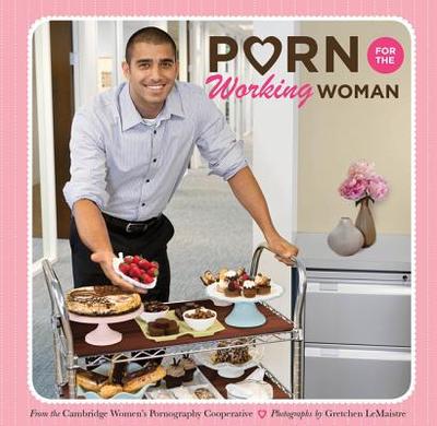 Porn for the Working Woman - Cambridge Women's Pornography