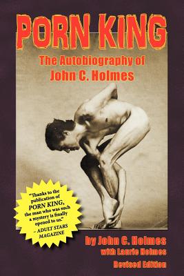 Porn King - The Autobiography of John Holmes - Holmes, John, Dr., and Holmes, Laurie (Preface by)