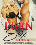 Porn Sex (5 Books in 1): Gay, Lesbian, Trans, BDSM and Suspense sex stories to make your fantasies explode in ways you never imagined!