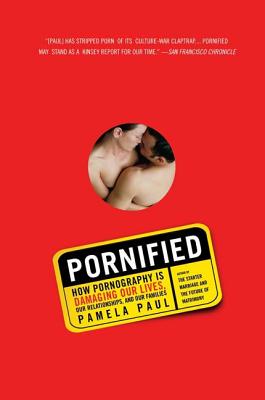 Pornified: How Pornography Is Damaging Our Lives, Our Relationships, and Our Families - Paul, Pamela