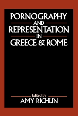 Pornography and Representation in Greece and Rome - Richlin, Amy (Editor)