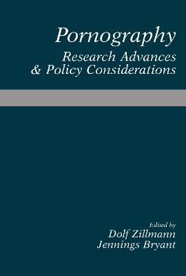 Pornography: Research Advances and Policy Considerations - Zillmann, Dolf (Editor), and Bryant, Jennings (Editor)