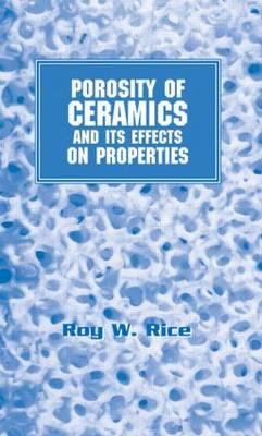 Porosity of Ceramics: Properties and Applications - Rice, Roy W