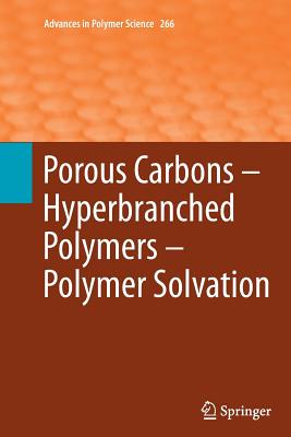 Porous Carbons - Hyperbranched Polymers - Polymer Solvation - Long, Timothy E (Editor), and Voit, Brigitte (Editor), and Okay, Oguz (Editor)