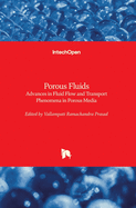 Porous Fluids: Advances in Fluid Flow and Transport Phenomena in Porous Media