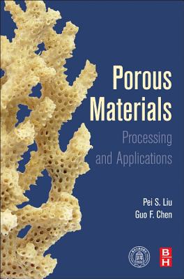 Porous Materials: Processing and Applications - Liu, Peisheng, and Chen, Guo-Feng