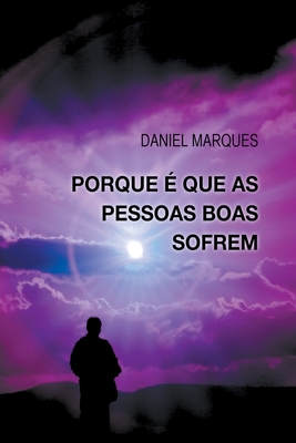 Porque ? Que As Pessoas Boas Sofrem - Marques, Daniel