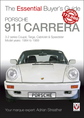 Porsche 911 Carrera: 3.2 Series Coup, Targa, Cabriolet & Speedster: Model Years 1984 to 1989 - Streather, Adrian