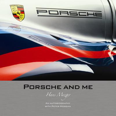 Porsche and Me: The Autobiograhy of Hans Mezger - Mezger, Hans, and Morgan, Peter, Dr., and Piech, Ferdinand (Foreword by)