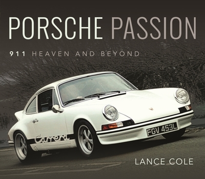 Porsche Passion: 911 Heaven and Beyond - Lance, Cole,