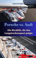 Porsche vs. Audi: Die Rivalitt, die den Langstreckensport prgte