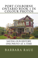 Port Colborne Ontario Book 1 in Colour Photos: Saving Our History One Photo at a Time