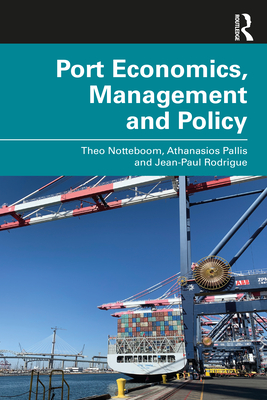 Port Economics, Management and Policy - Notteboom, Theo, and Pallis, Athanasios, and Rodrigue, Jean-Paul