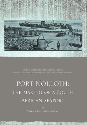 Port Nolloth: The Making of a South African Seaport: The Making of a South African Seaport - Carstens, Patrick Richard