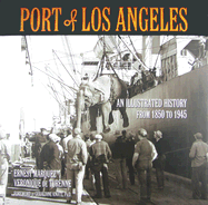 Port of Los Angeles: An Illustrated History from 1850 to 1945 - Marquez, Ernest, and De Turenne, Veronique, and Knatz, Geraldine (Foreword by)