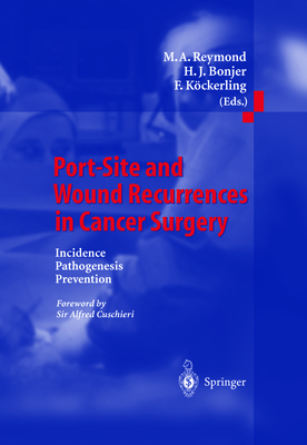 Port-Site and Wound Recurrences in Cancer Surgery: Incidence - Pathogenesis - Prevention - Reymond, M.A. (Editor), and Cuschieri, Sir Alfred (Foreword by), and Bonjer, H.J. (Editor)