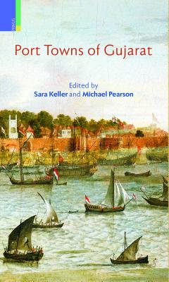 Port Towns of Gujarat - Keller, Sara (Editor), and Pearson, Michael (Editor)